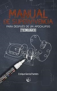 MANUAL DE SUPERVIVENCIA PARA DESPUÉS DE UN APOCALIPSIS (TECNOLÓGICO) | 9788412132342 | GARCÍA PUENTES, ENRIQUE