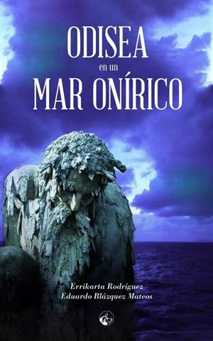 ODISEA DE UN MAR ONÍRICO | 9788412219128 | BLÁZQUEZ MATEOS, EDUARDO / RODRÍGUEZ, ERRIKARTA