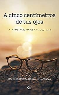 A CINCO CENTÍMETROS DE TUS OJOS | 9788412038491 | GONZÁLEZ JORQUERA, CAROLINA CELESTE