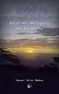 BAJO EL DESIGNIO DE LA NOCHE | 9788412101980 | ASTOR BAHOS, SAMUEL