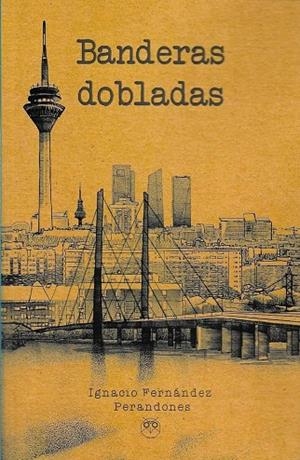 BANDERAS DOBLADAS | 9788494829437 | FERNÁNDEZ PERANDONES, IGNACIO