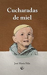 CUCHARADAS DE MIEL | 9788494914249 | FÉLIX, JOSÉ MARÍA