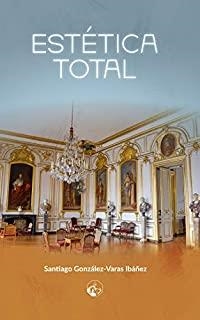 ESTÉTICA TOTAL | 9788494867996 | GONZÁLEZ-VARAS IBÁÑEZ, SANTIAGO