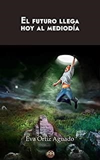 FUTURO LLEGA HOY AL MEDIODÍA, EL | 9788494528927 | ORTIZ AGUADO, EVA