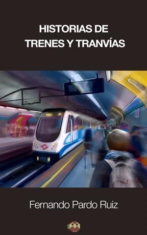 HISTORIAS DE TRENES Y TRANVÍAS | 9788416214662 | PARDO RUIZ, FERNANDO