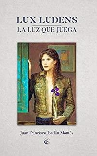 LUX LUDENS, LA LUZ QUE JUEGA | 9788494867934 | JORDÁN MONTÉS, JUAN FRANCISCO