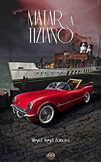 MATAR A TIZIANO | 9788494559853 | ZAMORA, MIGUEL ÁNGEL