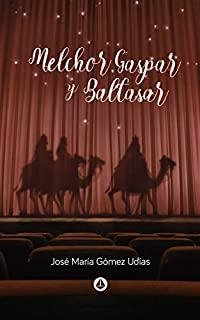 MELCHOR, GASPAR Y BALTASAR | 9788412132366 | GÓMEZ UDÍAS, JOSÉ MARÍA