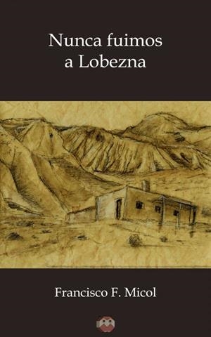 NUNCA FUIMOS A LOBEZNA | 9788494481536 | FERNÁNDEZ MICOL, FRANCISCO