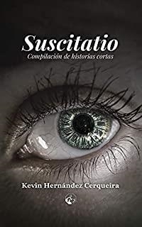 SUSCITATIO. COMPILACIÓN DE HISTORIAS CORTAS | 9788412132311 | HERNANDEZ CERQUEIRA, KEVIN LEANDRO