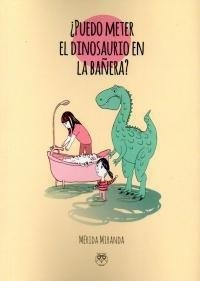 ¿PUEDO METER EL DINOSAURIO EN LA BAÑERA? | 9788494925184 | MIRANDA, MÉRIDA