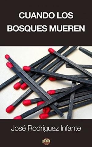 CUANDO LOS BOSQUES MUEREN | 9788494178269 | RODRÍGUEZ INFANTE, JOSÉ