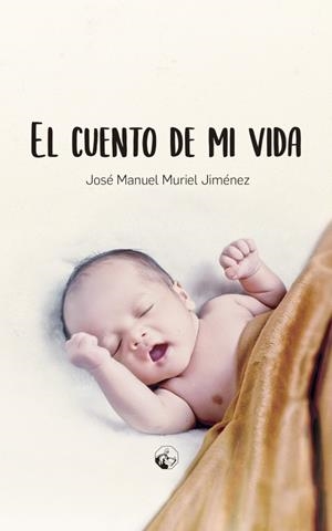 CUENTO DE MI VIDA, EL | 9788412059380 | MURIEL JIMÉNEZ, JOSÉ MANUEL