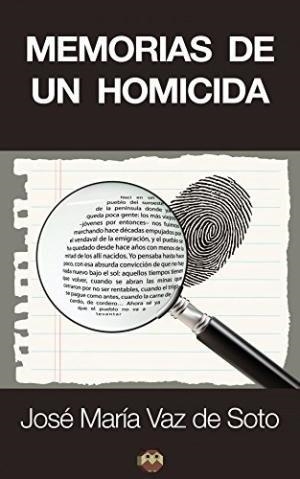 MEMORIAS DE UN HOMICIDA | 9788494124921 | VAZ DE SOTO, JOSÉ MARÍA