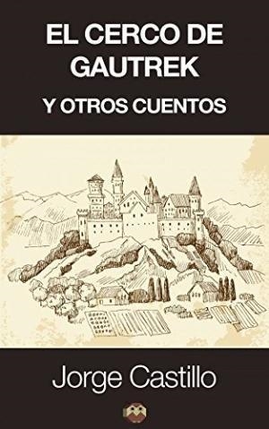 CERCO DE GAUTREK Y OTROS CUENTOS, EL | 9788494141553 | CASTILLO LLORENTE, JORGE