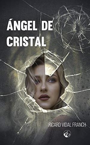 ÁNGEL DE CRISTAL | 9788412219135 | VIDAL FRANCH, RICARD