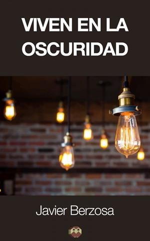 VIVEN EN LA OSCURIDAD | 9788494245831 | BERZOSA GONZÁLEZ, JAVIER