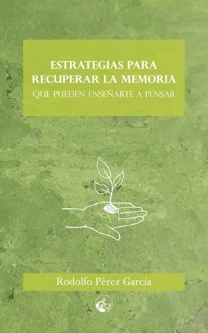 ESTRATEGIAS PARA RECUPERAR LA MEMORIA (QUE PUEDEN ENSEÑARTE A PENSAR) | 9788412059359 | PÉREZ GARCÍA, RODOLFO