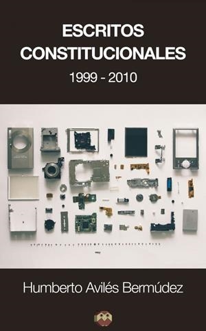 ESCRITOS CONSTITUCIONALES (1999-2010) | 9788416214099 | AVILÉS BERMÚDEZ, HUMBERTO