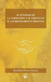 LENGUAJE DE LA NARRACIÓN Y EL CUENTO EN EL ACOMPAÑAMIENTO PERSONAL, EL | 9788412059342 | PÉREZ GARCÍA, RODOLFO