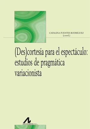 (DES)CORTESÍA PARA EL ESPECTÁCULO: ESTUDIOS DE PRAGMÁTICA VARIACIONISTA | 9788476358566 | VARIOS AUTORES
