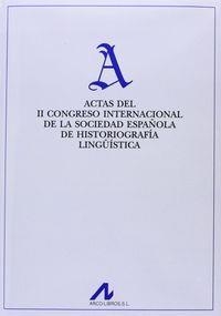ACTAS DEL II CONGRESO INTERNACIONAL DE LA SOCIEDAD ESPAÑOLA DE HISTORIOGRAFÍA LINGÜÍSTICA (LEÓN, 2-5 DE MARZO DE 1999) | 9788476354568 | SOCIEDAD ESPAÑOLA DE HISTORIOGRAFÍA LINGÜÍSTICA. CONGRESO (2º. 1999. LEÓN)
