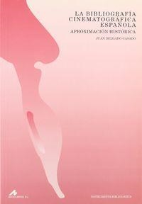 BIBLIOGRAFÍA CINEMATOGRÁFICA ESPAÑOLA, LA : APROXIMACIÓN HISTÓRICA | 9788476351390 | DELGADO CASADO, JUAN