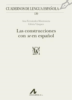 CONSTRUCCIONES CON SE EN ESPAÑOL, LAS | 9788476359563 | FERNÁNDEZ-MONTRAVETA, ANA / VÁZQUEZ GARCÍA, GLÒRIA