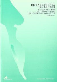 DE LA IMPRENTA AL LECTOR: ESTUDIOS SOBRE EL LIBRO ESPAÑOL DE LOS SIGLOS XVI AL XVIII | 9788476351598 | MOLL, JAIME