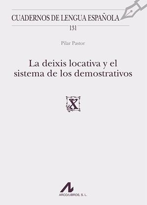 DEIXIS LOCATIVA Y EL SISTEMA DE LOS DEMOSTRATIVOS, LA | 9788476359570 | PASTOR GAITERO, PILAR