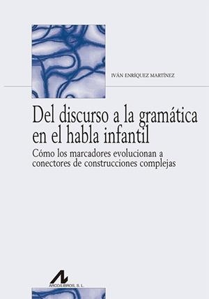 DEL DISCURSO A LA GRAMÁTICA EN EL HABLA INFANTIL | 9788476359587 | ENRÍQUEZ MARTÍNEZ, IVÁN