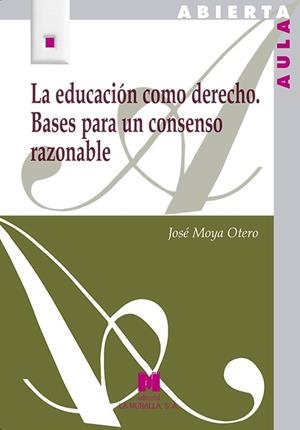 EDUCACIÓN COMO DERECHO, LA. BASES PARA UN CONSENSO RAZONABLE | 9788471338136 | MOYA OTERO, JOSÉ