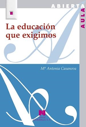 EDUCACIÓN QUE EXIGIMOS, LA | 9788471338075 | CASANOVA RODRÍGUEZ, Mª ANTONIA