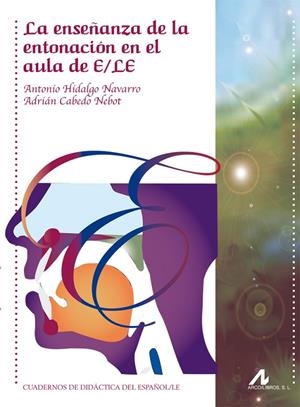 ENSEÑANZA DE LA ENTONACIÓN EN EL AULA DE E/LE, LA | 9788476358412 | HIDALGO NAVARRO, ANTONIO / CABEDO NEBOT, ADRIÁN