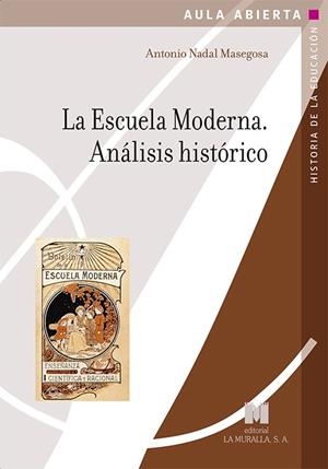 ESCUELA MODERNA, LA . ANÁLISIS HISTÓRICO | 9788471338334 | NADAL MASEGOSA, ANTONIO