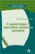 ESPAÑOL LENGUA DE ESPECIALIDAD, EL : ENSEÑANZA Y APRENDIZAJE | 9788476357408 | GÓMEZ DE ENTERRÍA SÁNCHEZ., JOSEFA