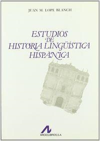 ESTUDIOS DE HISTORIA LINGÜÍSTICA HISPÁNICA | 9788476350898 | LOPE BLANCH, JUAN MIGUEL