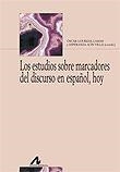 ESTUDIOS SOBRE MARCADORES DEL DISCURSO EN ESPAÑOL, HOY, LOS | 9788476357958 | LOUREDA LAMAS, ÓSCAR / ACÍN VILLA, ESPERANZA