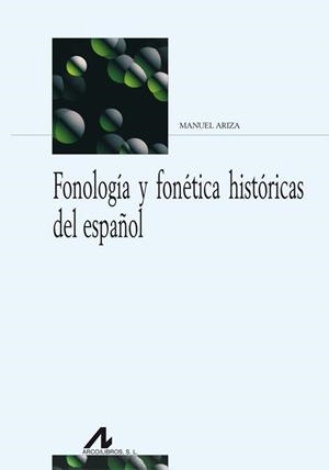 FONOLOGÍA Y FONÉTICA HISTÓRICAS DEL ESPAÑOL | 9788476358474 | ARIZA VIGUERA, MANUEL