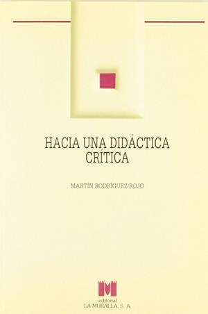 HACIA UNA DIDÁCTICA CRÍTICA | 9788471336705 | RODRÍGUEZ ROJO, MARTÍN