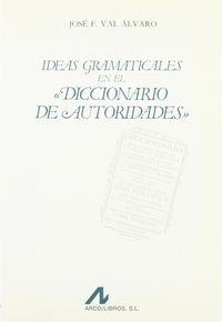 IDEAS GRAMATICALES EN EL DICCIONARIO DE AUTORIDADES | 9788476351161 | VAL ALVARO, JOSÉ F.