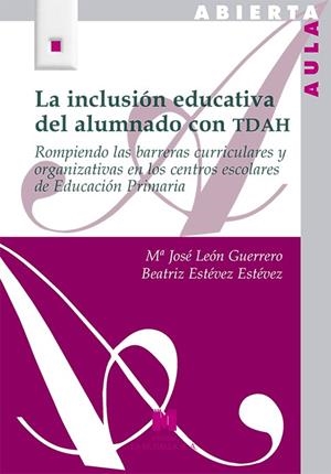 INCLUSIÓN EDUCATIVA DEL ALUMNADO CON TDAH, LA | 9788471338303 | LEÓN GUERRERO, Mª JOSÉ / ESTÉVEZ ESTÉVEZ, BEATRIZ