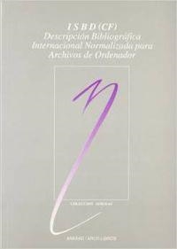 ISBD (CF): DESCRIPCIÓN BIBLIOGRÁFICA INTENACIONAL NORMALIZADA PARA ARCHIVOS DE ORDENADOR | 9788476351451 | FEDERACIÓN INTERN. ASOCIACIONES DE BIBLIOTECARIOS Y BIBLIOTECAS