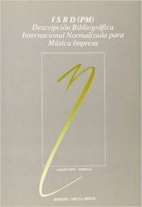 ISBD (PM): DESCRICIÓN BIBLIOGRÁFICA INTERNACIONAL NORMALIZADA PARA MÚSICA IMPRESA | 9788476351383 | FEDERACIÓN INTERN. ASOCIACIONES DE BIBLIOTECARIOS Y BIBLIOTECAS