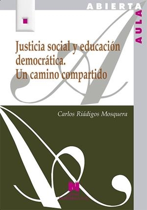 JUSTICIA SOCIAL Y EDUCACIÓN DEMOCRÁTICA. UN CAMINO COMPARTIDO | 9788471338167 | RIÁDIGOS MOSQUERA, CARLOS