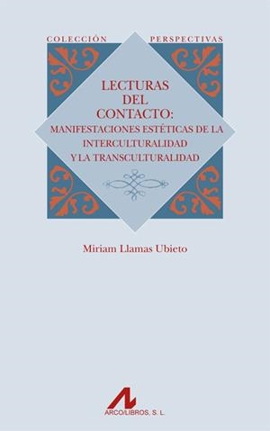 LECTURAS DEL CONTACTO : MANIFESTACIONES ESTÉTICAS DE LA INTERCULTURALIDAD Y LA TRANSCULTURALIDAD | 9788476358306 | LLAMAS UBIETO, MIRIAM
