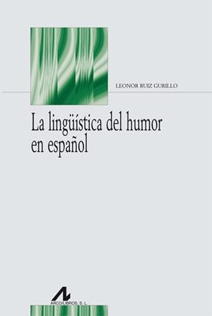 LINGÜÍSTICA DEL HUMOR EN ESPAÑOL, LA | 9788476358351 | RUÍZ GURILLO, LEONOR