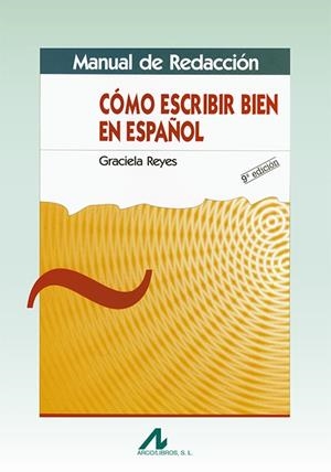 MANUAL DE REDACCIÓN : CÓMO ESCRIBIR EN ESPAÑOL | 9788476353271 | REYES, GRACIELA