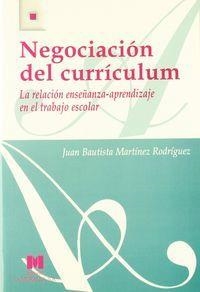 NEGOCIACIÓN DEL CURRÍCULUM: LA RELACIÓN ENSEÑANZA-APRENDIZAJE EN EL TRABAJO ESCOLAR | 9788471336934 | MARTÍNEZ RODRÍGUEZ, JUAN BAUTISTA