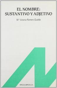 NOMBRE, EL : SUSTANTIVO Y ADJETIVO | 9788476350584 | ROMERO GUALDA, MARIA VICTORIA